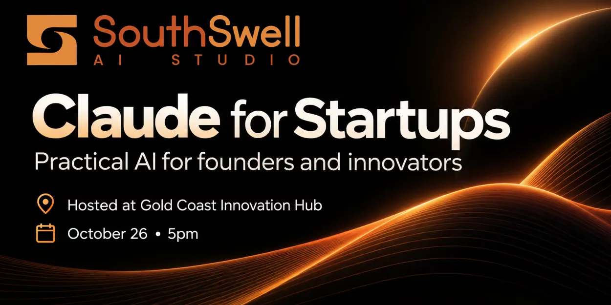 Claude for Startups: practical AI for founders and innovators. Gold Coast Innovation Hub, 26 October, 5 pm.